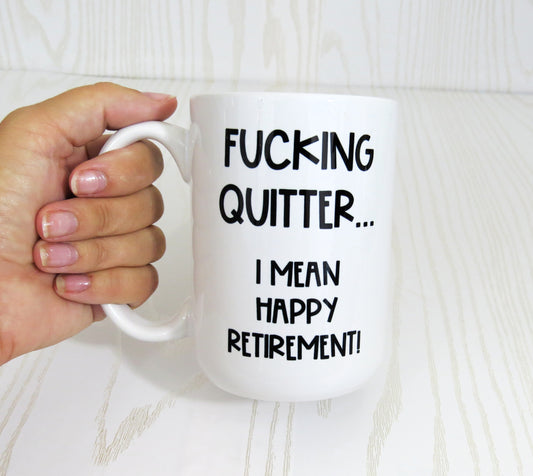 F*cking Quitter...Happy Retirement Mug - Retirement Gift - Retirement Coffee Mug