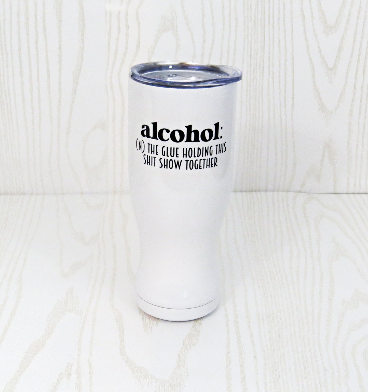 Alcohol The Glue Holding This Shit Show Together Tumbler - Pilsner - Party Tumbler - Funny Tumbler